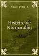 Histoire de Normandie;, A. Albert-Petit 