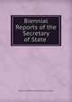 Biennial Reports of the Secretary of State ., Wisconsin Office of the Secretary of State 