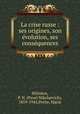 La crise russe : ses origines, son evolution, ses consequences, Miliukov, P. N. (Pavel Nikolaevich), 1859-1943,Petite, Marie 
