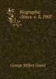 Biographic clinics. v. 5, 1907, George Milbry Gould 