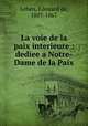 La voie de la paix interieure : dediee a Notre-Dame de la Paix, Lehen, Edouard de, 1807-1867 
