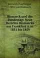 Bismarck und der Bundestag: Neue Berichte Bismarcks aus Frankfurt A.m. 1851 bis 1859, Heinrich Poschinger , Otto von Bismarck 
