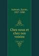Chez nous et chez nos voisins, Aubryet, Xavier, 1827-1880 
