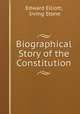 Biographical Story of the Constitution, Edward Elliott, Irving Stone 