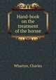 Hand-book on the treatment of the horsse, Wharton, Charles 