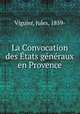La Convocation des Etats generaux en Provence, Viguier, Jules, 1859- 