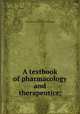 A textbook of pharmacology and therapeutics;, Cushny, Arthur R[obertson] 1866- [from old catalog] 
