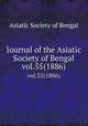 Journal of the Asiatic Society of Bengal. vol.55(1886), Asiatic Society of Bengal 