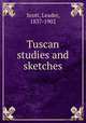 Tuscan studies and sketches, Scott, Leader, 1837-1902 