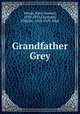 Grandfather Grey, Woods, Kate Tannatt, 1838-1910,Copeland, Charles, 1858-1929, illus 
