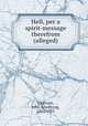 Hell, per a spirit-message therefrom (alleged), Chaloner, John Armstrong, 1862-1935 