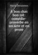 A bon chat bon rat: comedie-proverbe en un acte et en prose, Maria Deraismes 
