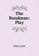 The Bondman: Play, Hall Caine 