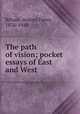The path of vision; pocket essays of East and West, Rihani, Ameen Fares, 1876-1940 