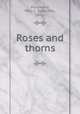 Roses and thorns, Woodward, Mary C. Sloan Mrs., 1833- 