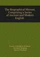 The Biographical Mirrour, Comprising a Series of Ancient and Modern English ., Francis Godolphin Waldron, Sylvester Harding, Edward Harding 