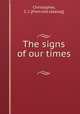 The signs of our times, Christopher, C. J. [from old catalog] 