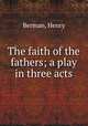 The faith of the fathers; a play in three acts, Berman, Henry 
