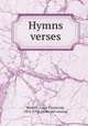 Hymns & verses, Benson, Louis FitzGerald, 1855-1930. [from old catalog] 