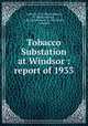 Tobacco Substation at Windsor : report of 1933, Anderson, P. J. (Paul Johnson), b. 1884,Swanback, T. R. (Tore Robert), b. 1892,Street, Orman E 