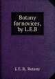 Botany for novices, by L.E.B., L E. B, Botany 