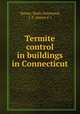 Termite control in buildings in Connecticut, Turner, Neely,Townsend, J. F. (James F.) 