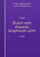 Dutch elm disease, Graphium ulmi, Clinton, G. P. (George Perkins), 1867-1937,McCormick, Florence A. (Florence Anna) 