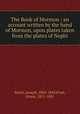 The Book of Mormon : an account written by the hand of Mormon, upon plates taken from the plates of Nephi, Smith, Joseph, 1805-1844,Pratt, Orson, 1811-1881 