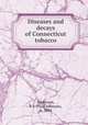 Diseases and decays of Connecticut tobacco, Anderson, P. J. (Paul Johnson), b. 1884 