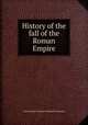 History of the fall of the Roman Empire, J. C. L. Simonde de Sismondi 