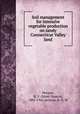 Soil management for intensive vegetable production on sandy Connecticut Valley land, Morgan, M. F. (Mont Francis), 1895-1945,Jackson, H. G. M 