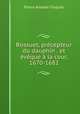 Bossuet, precepteur du dauphin . et eveque a la cour, 1670-1682, Pierre Amable Floquet 