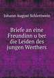 Briefe an eine Freundinn u?ber die Leiden des jungen Werthers, Johann August Schlettwein 