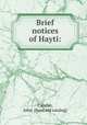 Brief notices of Hayti:, Candler, John. [from old catalog] 