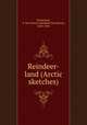 Reindeer-land (Arctic sketches), Honeyman, A. Van Doren (Abraham Van Doren), 1849-1936 