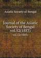 Journal of the Asiatic Society of Bengal. vol.52(1883), Asiatic Society of Bengal 