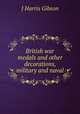 British war medals and other decorations, military and naval, J. Harris Gibson 