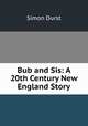 Bub and Sis: A 20th Century New England Story, Simon Durst 
