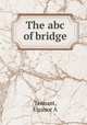 The abc of bridge, Eleanor A. Tennant 
