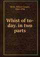 Whist of to-day. in two parts, Work, Milton Cooper, 1864-1934 