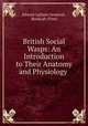 British Social Wasps: An Introduction to Their Anatomy and Physiology ., Edward Latham Ormerod , BookLab (Firm) 