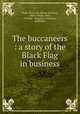 The buccaneers : a story of the Black Flag in business, Hyde, Henry M. (Henry Morrow), 1866-,Knight, Bert, ill,Funk & Wagnalls Company, publisher 