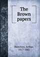 The Brown papers, Sketchley, Arthur, 1817-1882 