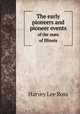 The early pioneers and pioneer events. of the state of Illinois, Harvey Lee Ross 