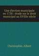 Une election municipale en 1738 : etude sur le droit municipal au XVIIIe siecle, Christophle, Albert 