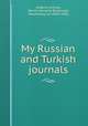 My Russian and Turkish journals, Dufferin and Ava, Harriot Georgina Blackwood, Marchioness of, 1843?-1936 