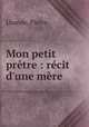 Mon petit pretre : recit d
