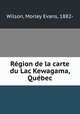 Region de la carte du Lac Kewagama, Quebec, Wilson, Morley Evans, 1882- 