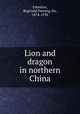 Lion and dragon in northern China, Johnston, Reginald Fleming, Sir, 1874-1938 
