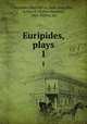 Euripides, plays. 1, Euripides,Warrington, John. wam,Way, Arthur S. (Arthur Sanders), 1847-1930 tr. trl 
